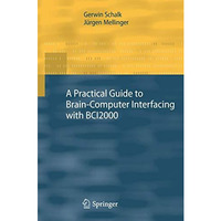 A Practical Guide to BrainComputer Interfacing with BCI2000: General-Purpose So [Paperback]