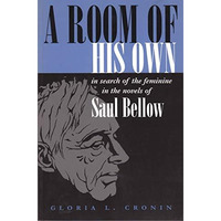 A Room Of His Own: In Search Of The Feminine In The Novels Of Saul Bellow (judai [Hardcover]