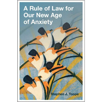 A Rule of Law for Our New Age of Anxiety [Hardcover]