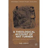 A Theological Account of Nat Turner: Christianity, Violence, and Theology [Paperback]