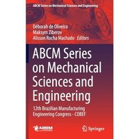 ABCM Series on Mechanical Sciences and Engineering: 12th Brazilian Manufacturing [Hardcover]