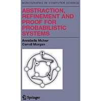 Abstraction, Refinement and Proof for Probabilistic Systems [Paperback]