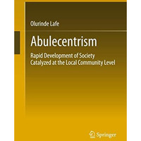 Abulecentrism: Rapid Development of Society Catalyzed at the Local Community Lev [Hardcover]