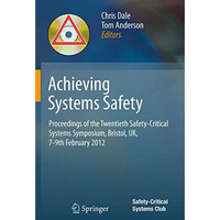 Achieving Systems Safety: Proceedings of the Twentieth Safety-Critical Systems S [Paperback]