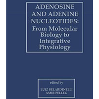 Adenosine and Adenine Nucleotides: From Molecular Biology to Integrative Physiol [Hardcover]