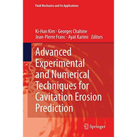 Advanced Experimental and Numerical Techniques for Cavitation Erosion Prediction [Hardcover]