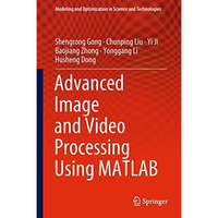 Advanced Image and Video Processing Using MATLAB [Hardcover]