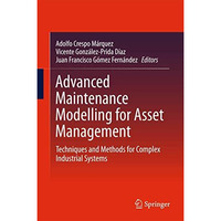 Advanced Maintenance Modelling for Asset Management: Techniques and Methods for  [Hardcover]