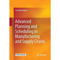 Advanced Planning and Scheduling in Manufacturing and Supply Chains [Paperback]