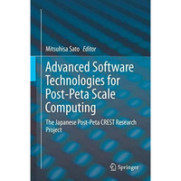 Advanced Software Technologies for Post-Peta Scale Computing: The Japanese Post- [Hardcover]