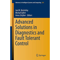 Advanced Solutions in Diagnostics and Fault Tolerant Control [Paperback]