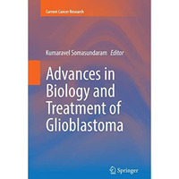 Advances in Biology and Treatment of Glioblastoma [Paperback]