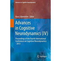 Advances in Cognitive Neurodynamics (IV): Proceedings of the Fourth Internationa [Hardcover]