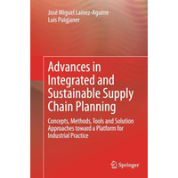 Advances in Integrated and Sustainable Supply Chain Planning: Concepts, Methods, [Paperback]