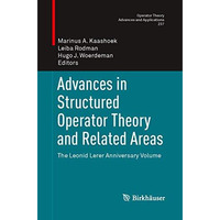 Advances in Structured Operator Theory and Related Areas: The Leonid Lerer Anniv [Paperback]