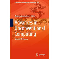 Advances in Unconventional Computing: Volume 1: Theory [Hardcover]