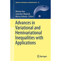 Advances in Variational and Hemivariational Inequalities: Theory, Numerical Anal [Hardcover]