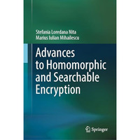 Advances to Homomorphic and Searchable Encryption [Hardcover]