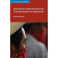 Aesthetics and Politics in the Mexican Film Industry [Hardcover]