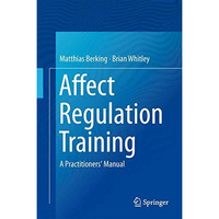 Affect Regulation Training: A Practitioners' Manual [Hardcover]