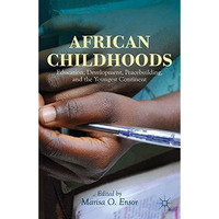 African Childhoods: Education, Development, Peacebuilding, and the Youngest Cont [Paperback]