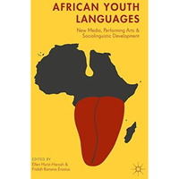 African Youth Languages: New Media, Performing Arts and Sociolinguistic Developm [Hardcover]