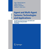 Agent and Multi-Agent Systems: Technologies and Applications: First KES Internat [Paperback]