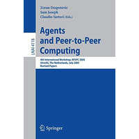 Agents and Peer-to-Peer Computing: 4th International Workshop, AP2PC 2005, Utrec [Paperback]