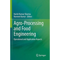 Agro-Processing and Food Engineering: Operational and Application Aspects [Paperback]