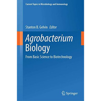 Agrobacterium Biology: From Basic Science to Biotechnology [Hardcover]