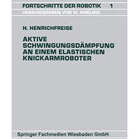 Aktive Schwingungsd?mpfung an einem elastischen Knickarmroboter [Paperback]