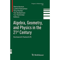 Algebra, Geometry, and Physics in the 21st Century: Kontsevich Festschrift [Paperback]