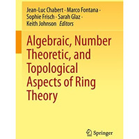 Algebraic, Number Theoretic, and Topological Aspects of Ring Theory [Hardcover]