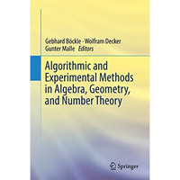 Algorithmic and Experimental Methods  in Algebra, Geometry, and Number Theory [Hardcover]