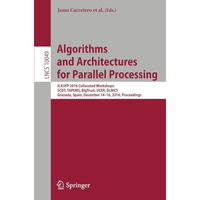 Algorithms and Architectures for Parallel Processing: ICA3PP 2016 Collocated Wor [Paperback]