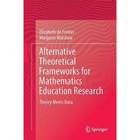 Alternative Theoretical Frameworks for Mathematics Education Research: Theory Me [Hardcover]