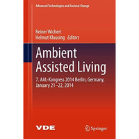 Ambient Assisted Living: 7. AAL-Kongress 2014 Berlin, Germany, January 21-22, 20 [Hardcover]