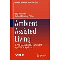 Ambient Assisted Living: 8. AAL-Kongress 2015,Frankfurt/M, April 29-30. April, 2 [Hardcover]