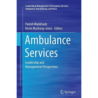 Ambulance Services: Leadership and Management Perspectives [Paperback]