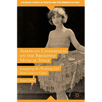 American Cinderellas on the Broadway Musical Stage: Imagining the Working Girl f [Hardcover]