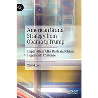 American Grand Strategy from Obama to Trump: Imperialism After Bush and China's  [Hardcover]