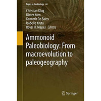 Ammonoid Paleobiology: From macroevolution to paleogeography [Hardcover]