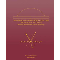 Amorphous and Microcrystalline Silicon Solar Cells: Modeling, Materials and Devi [Paperback]