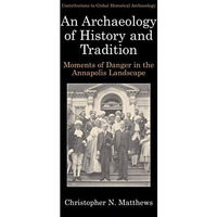 An Archaeology of History and Tradition: Moments of Danger in the Annapolis Land [Hardcover]