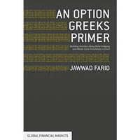 An Option Greeks Primer: Building Intuition with Delta Hedging and Monte Carlo S [Hardcover]