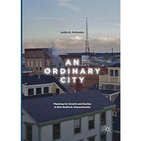 An Ordinary City: Planning for Growth and Decline in New Bedford, Massachusetts [Paperback]