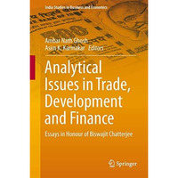 Analytical Issues in Trade, Development and Finance: Essays in Honour of Biswaji [Hardcover]