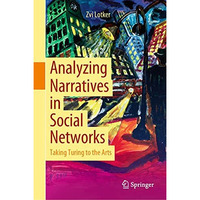 Analyzing Narratives in Social Networks: Taking Turing to the Arts [Hardcover]