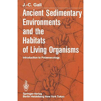 Ancient Sedimentary Environments and the Habitats of Living Organisms: Introduct [Paperback]