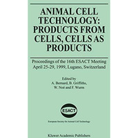 Animal Cell Technology: Products from Cells, Cells as Products: Proceedings of t [Paperback]